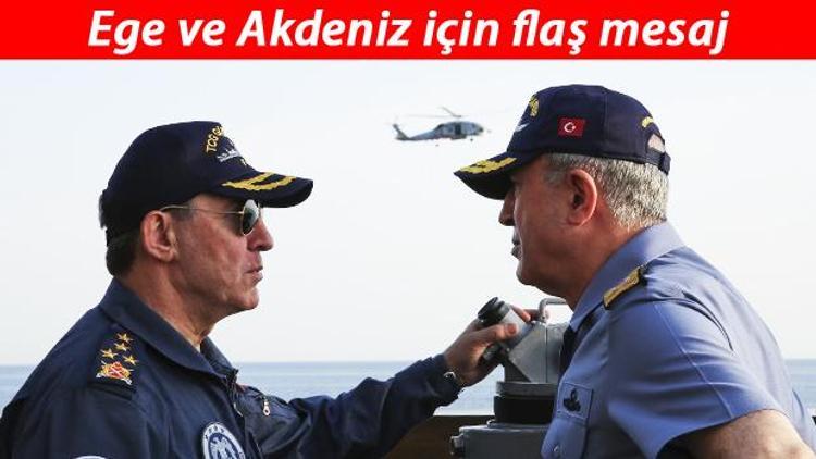 Genelkurmay Başkanı Akardan flaş Ege ve Akdeniz mesajı