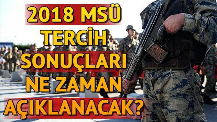 MSÜ tercih sonuçları ne zaman açıklanacak 2018 MSÜ tercihleri