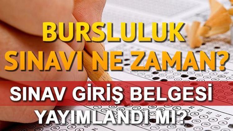 Bursluluk sınavı ne zaman yapılacak Sınav giriş belgesi ne zaman alınacak