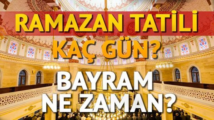 Ramazan Bayramı ne zaman hangi gün idrak edilecek Ramazan Bayramı tatili kaç gün olacak