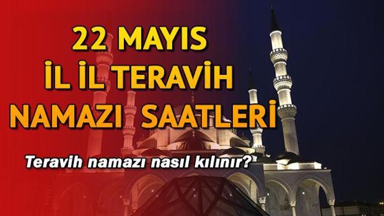 Teravih namazı bugün saat kaçta kılınacak 22 Mayıs teravih namazı saatleri