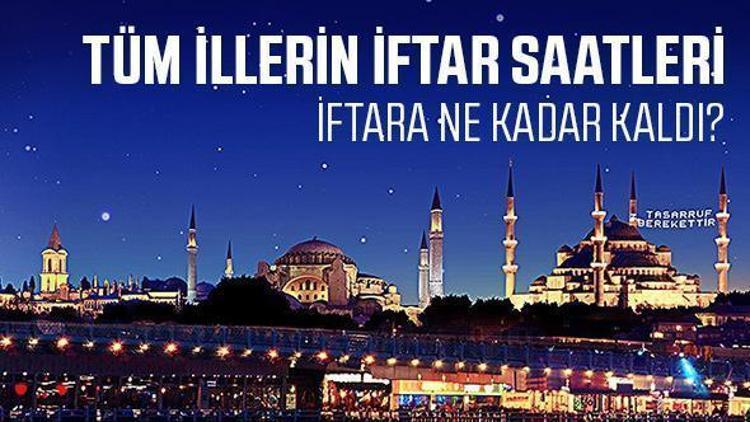 İstanbul, Ankara, İzmirde iftar saat kaçta açılacak İşte tüm illerin iftar ve sahur saatleri