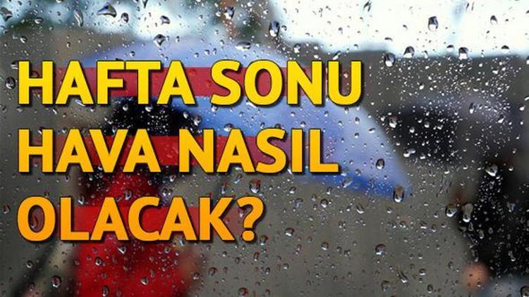 Haftasonu hava nasıl olacak İşte İstanbul, Ankara İzmir ve tüm illerin hava tahmini