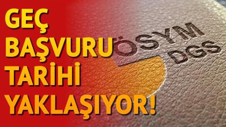 DGS geç başvuruları ne zaman sona erecek DGS sınavı ne zaman yapılacak