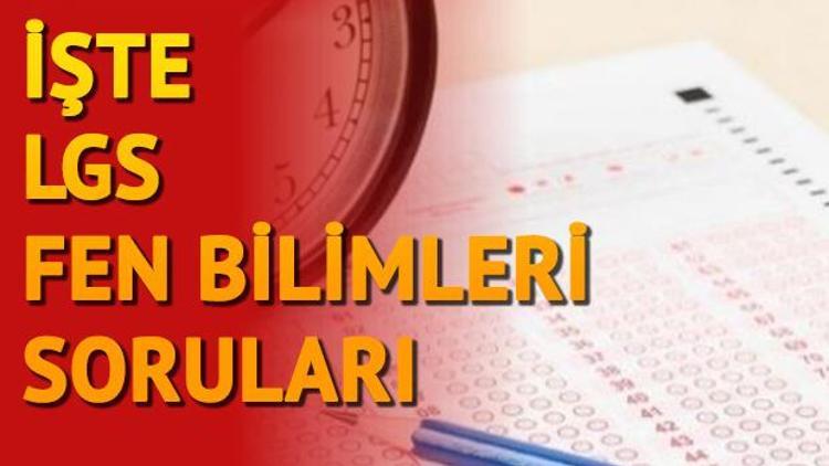 İşte LGS fen bilimleri soruları ve cevap anahtarı