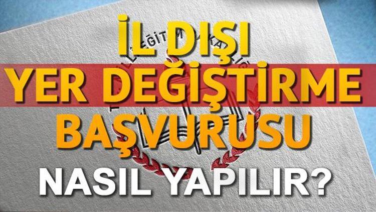 İl dışı tayin ve atama kontenjan bilgileri yayımlandı MEB başvuru nasıl yapılır