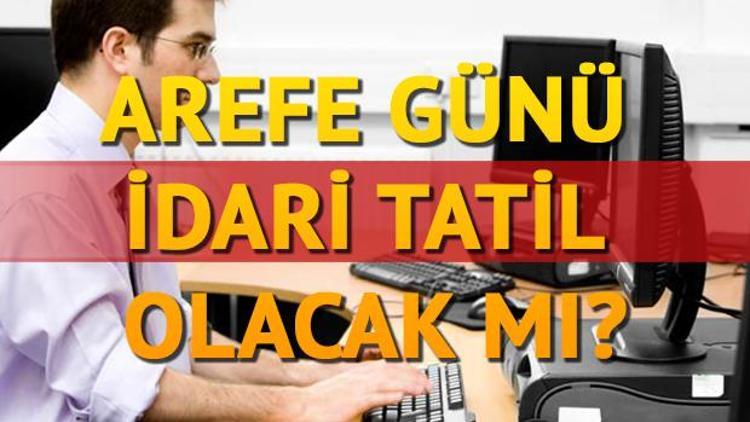 14 Haziran arefe günü tatil sayılıyor mu Resmi açıklamalar