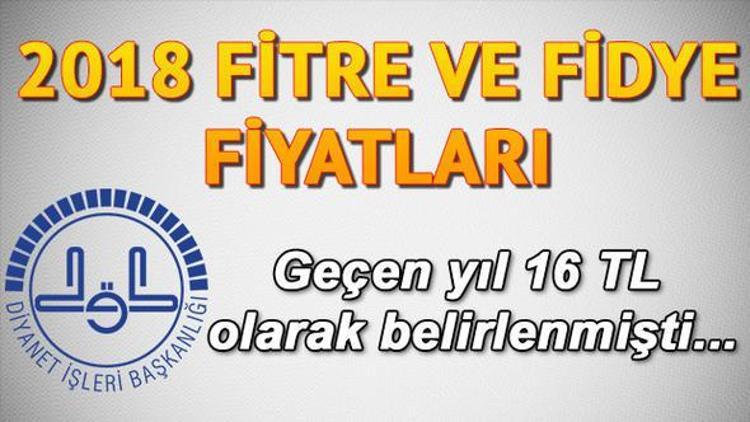 Fitre nedir, kimlere verilir 2018 yılı fitre ve fidye fiyatları