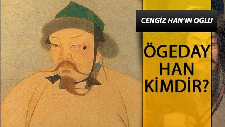 Ögeday Han kimdir Cengiz Hanın oğlu Ögeday Han tarihte nasıl yer alıyor