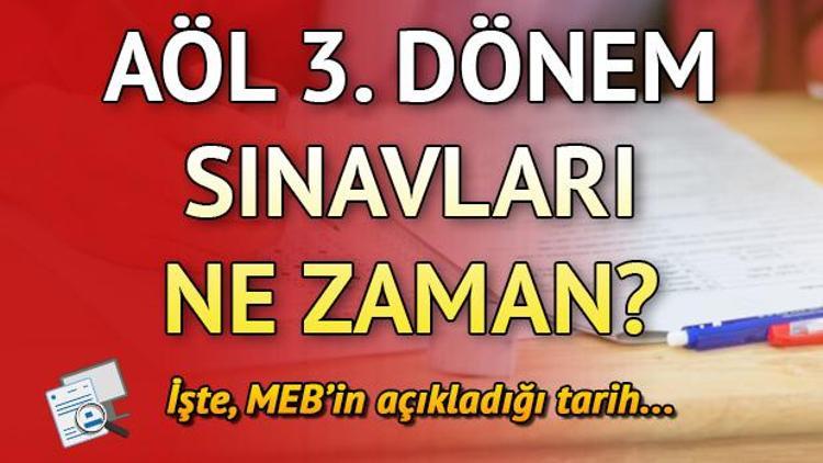 Açık Öğretim Lisesi sınavları ne zaman AÖL 3. dönem sınav tarihleri