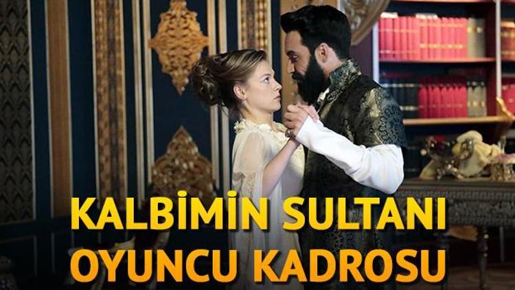 Kalbimin Sultanı oyuncuları ile dikkat çekti İşte Kalbimin Sultanı oyuncu kadrosu