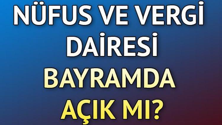 Nüfus ve Vergi Dairesi arefe günü ve bayramda açık mı İşte 15 haziran çalışma programı