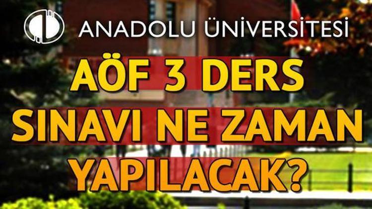 AÖF 3 ders sınavı ne zaman yapılacak İşte o tarih