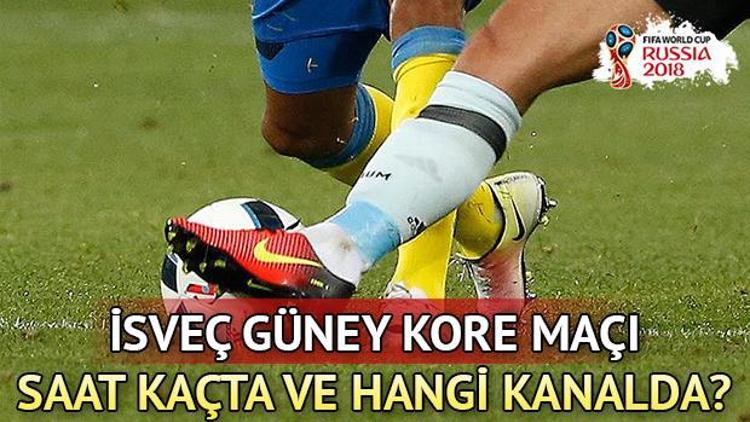 İsveç Güney Kore maçı saat kaçta ve hangi kanalda