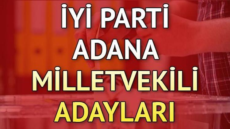 İYİ Parti Adana milletvekili adayları kimler 2018 Adana İYİ Parti adayları