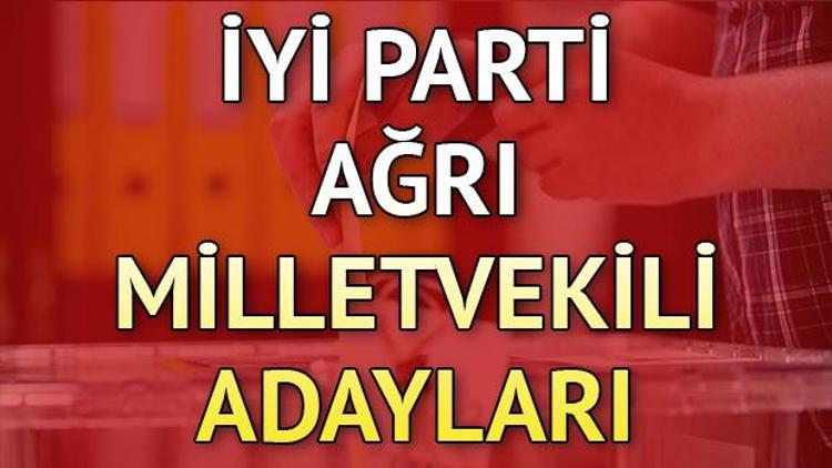 İYİ Parti Ağrı milletvekili adayları kimler 2018 Ağrı İYİ Parti adayları