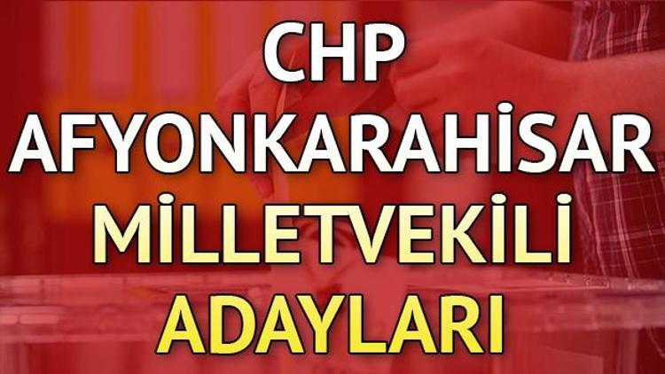 CHP Afyonkarahisar milletvekili adayları kimler 2018 Afyonkarahisar CHP adayları