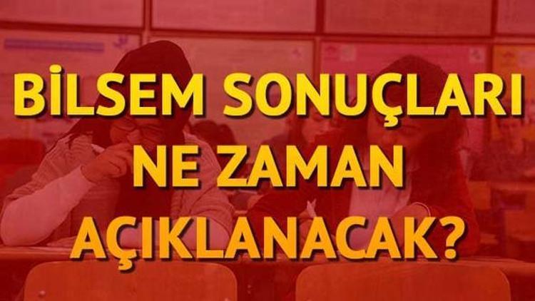 BİLSEM sonuçları ne zaman açıklanacak Sonuç tarihi değişti