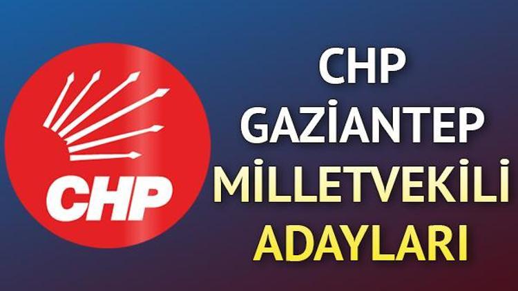 Gaziantep’de CHPnin milletvekili adayları kimler CHP Gaziantep milletvekili adayları