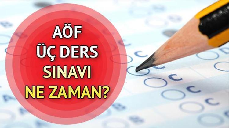 AÖF üç ders sınavına kaç gün kaldı AÖF üç ders sınavı tarihleri