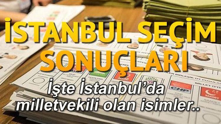 İstanbul seçim sonuçları açıklandı... İşte İstanbul seçim sonuçları ve parti vekil listeleri