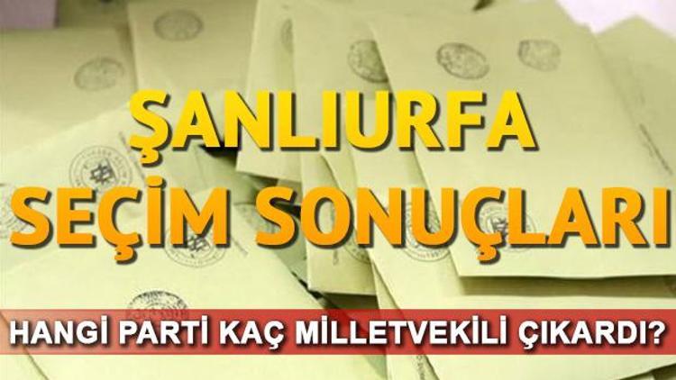 Şanlıurfa seçim sonuçları açıklandı..Şanlıurfada hangi partiden kaç milletvekili çıktı