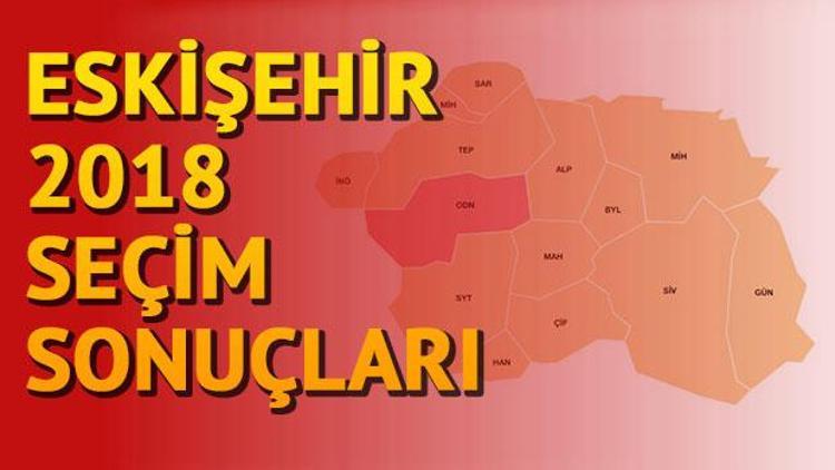 Eskişehir 2018 seçim sonuçlarına göre hangi parti ne kadar oy aldı