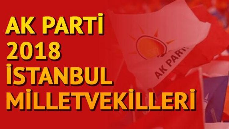 İstanbulda Ak Parti milletvekilleri kimler oldu İstanbul 1, 2. ve 3. bölge milletvekilleri