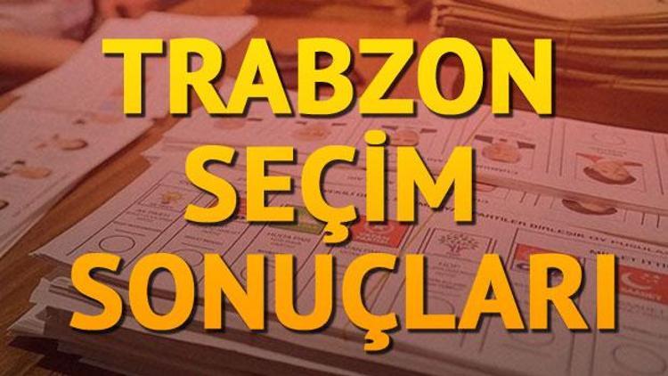 Trabzon seçim sonuçları nasıl sona erdi İşte Trabzon seçim sonuçları