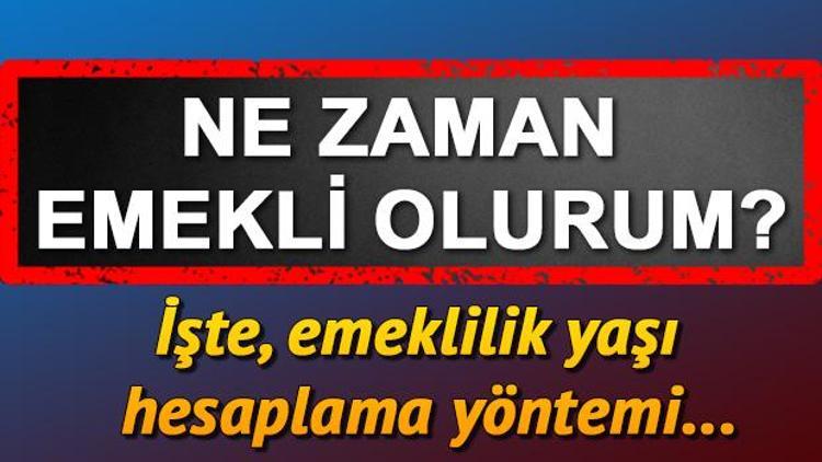 Ne zaman emekli olurum Emeklilik yaşı hesaplama işlemleri