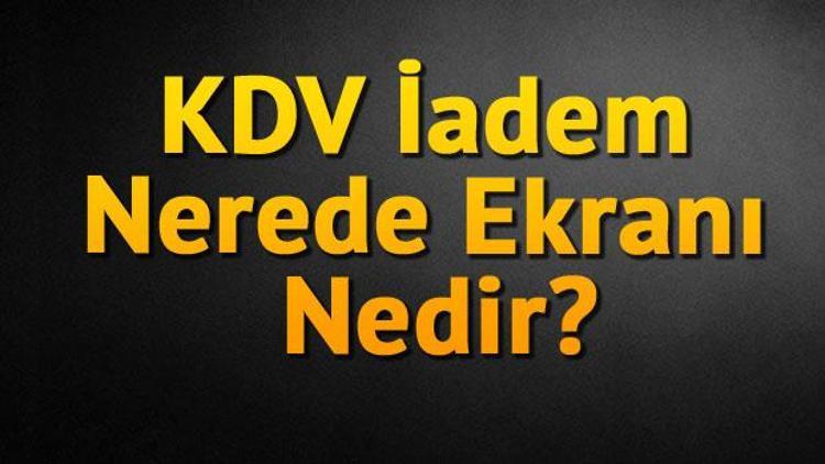 KDV İadem Nerede Ekranı Nedir