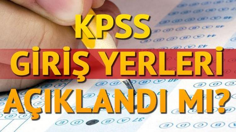 KPSS sınavı ne zaman yapılacak KPSS giriş yerleri açıklandı mı
