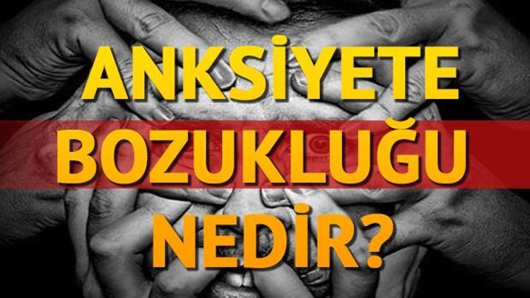 Anksiyete bozukluğu nedir Yaygın Anksiyete Bozukluğu belirtileri nelerdir