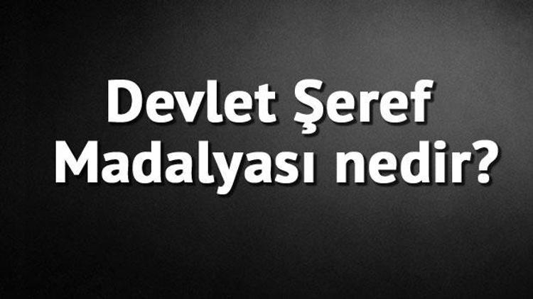 Devlet Şeref Madalyası nedir