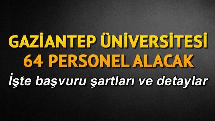 Gaziantep Üniversitesi 64 personel alacak.. İşte başvuru şartları ve detaylar