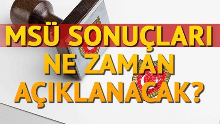 MSÜ sonuçları ne zaman açıklanacak