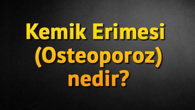 Kemik Erimesi (Osteoporoz) nedir