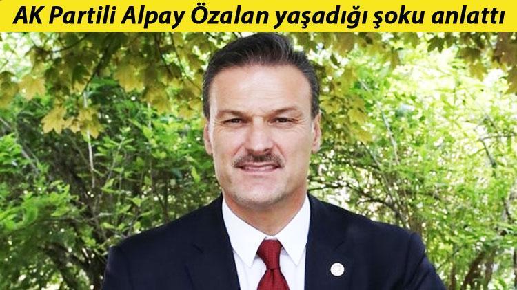 AK Partili Alpay Özalan anlattı: Kovuldum resmen