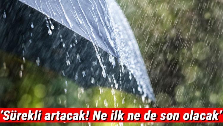 Meteorologlardan korkutan uyarı geldi ‘Ne ilk ne de son olacak…’