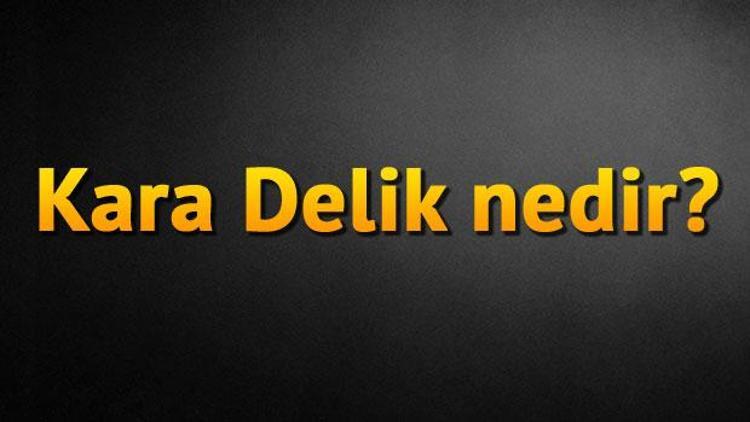 Kara Delik nedir