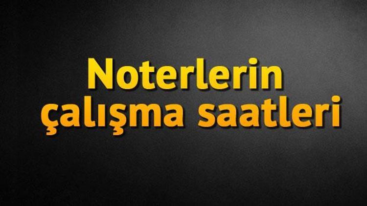 Noterlerin çalışma saatleri nedir