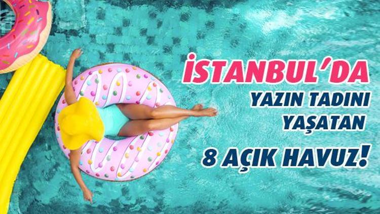 İstanbul’da Yazın Tadını Yaşatan 8 Açık Havuz