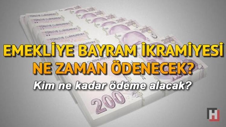 Emekliye bayram ikramiyesi ne zaman hangi gün ödenecek İşte belirlenen tarih