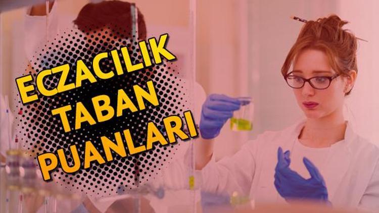 Eczacılık taban puanları | Eczacılık Fakültesi taban ve tavan puanları