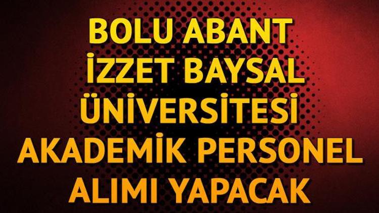 Bolu Abant İzzet Baysal Üniversitesi akademik personel alımı yapacak