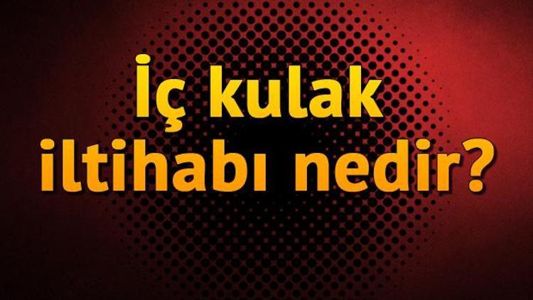 İç kulak iltihabı nedir