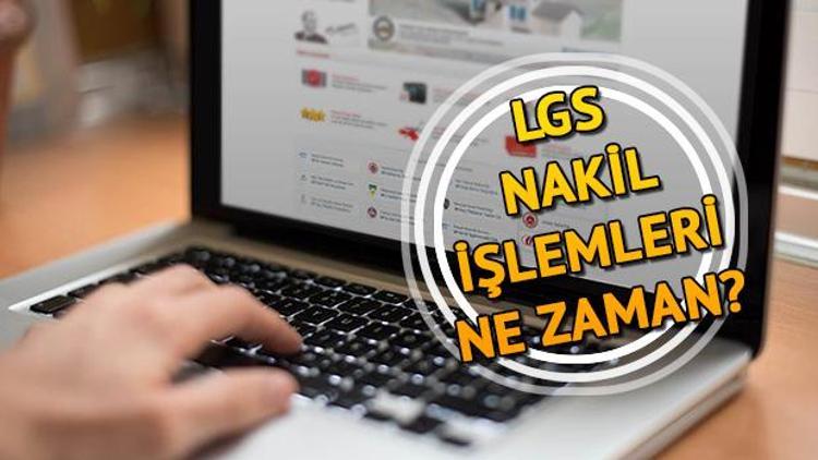 LGS nakil işlemleri ne zaman hangi gün başlayacak Ek yerleştirme ve nakiller ne zaman