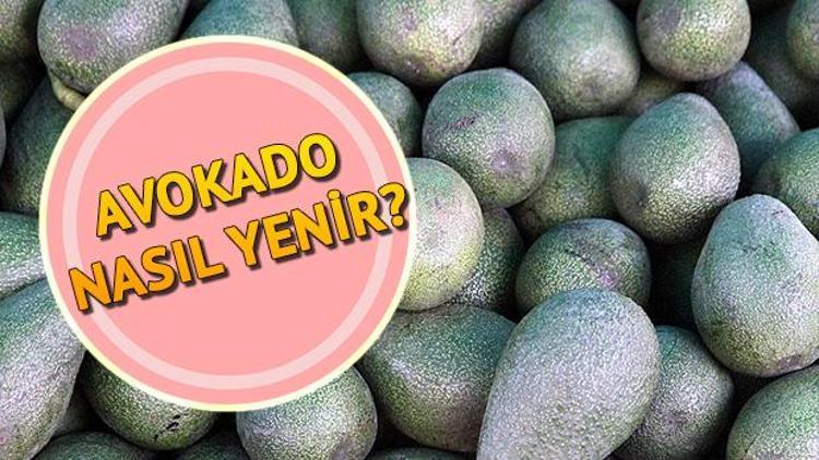 Avokado nasıl yenir Avokadonun faydaları neler