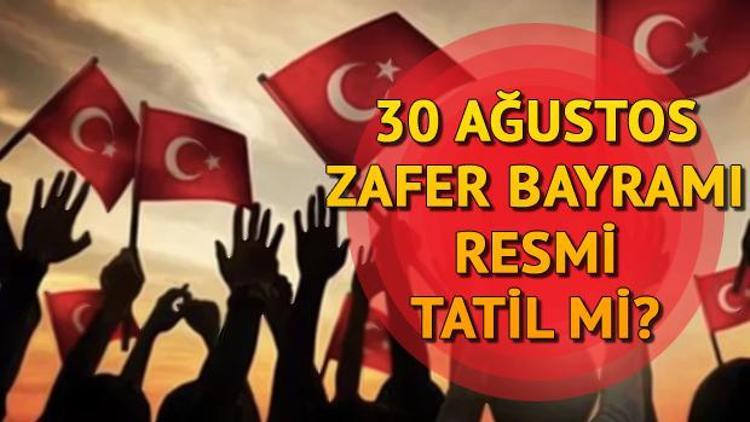 30 Ağustos hangi güne denk geliyor 30 Ağustos resmi tatil mi