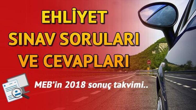 Ehliyet sınavı soru ve cevapları MEB tarafından ne zaman yayımlanacak Sonuçlar ne zaman açıklanacak